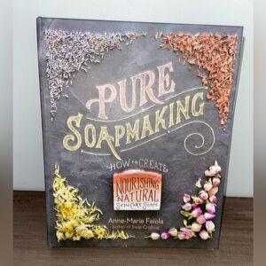 Pure Soapmaking: How to create nourishing natural skin care soaps